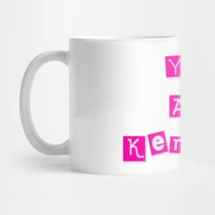 You Are Kenough Mug